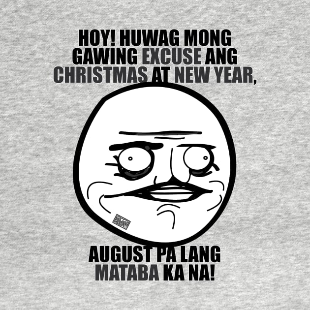 FUNNY PINOY HUGOT MEME EXCUSE FAT CHRISTMAS NEW YEAR by porcodiseno